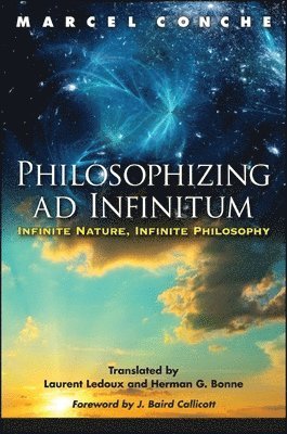 Marcel Conche - Philosophizing ad Infinitum, Inbunden