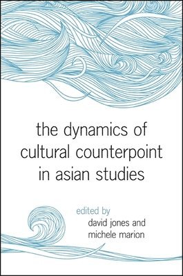 David Jones, Michele Marion - Dynamics of Cultural Counterpoint in Asian Studies, Häftad