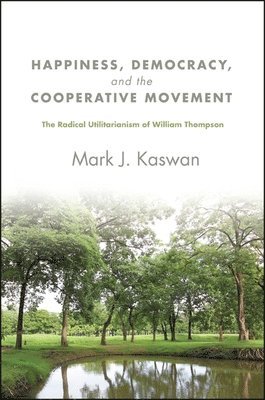 Mark J. Kaswan - Happiness, Democracy, and the Cooperative Movement, Häftad