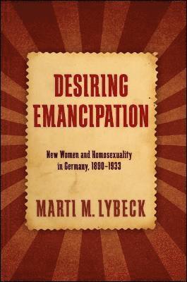 Marti M. Lybeck - Desiring Emancipation, Inbunden