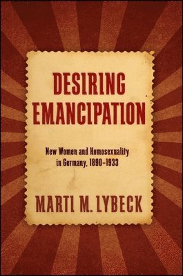 Marti M. Lybeck - Desiring Emancipation, Häftad