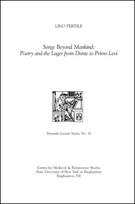 Songs Beyond Mankind: Poetry and the Lager from Dante to Primo Levi 1