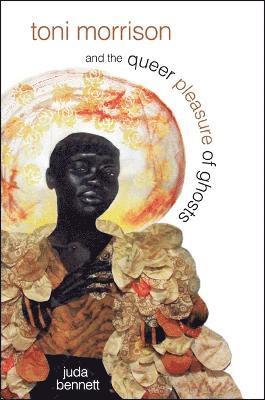 bokomslag Toni Morrison and the Queer Pleasure of Ghosts