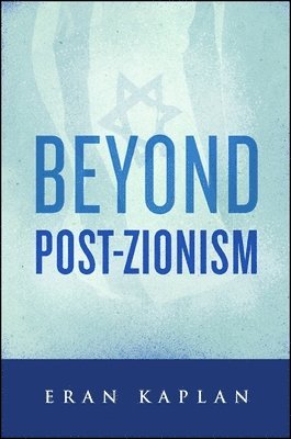 Eran Kaplan - Beyond Post-Zionism, Häftad