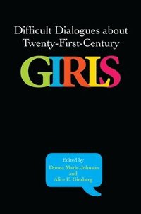 bokomslag Difficult Dialogues about Twenty-First-Century Girls