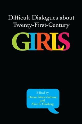 Difficult Dialogues about Twenty-First-Century Girls 1