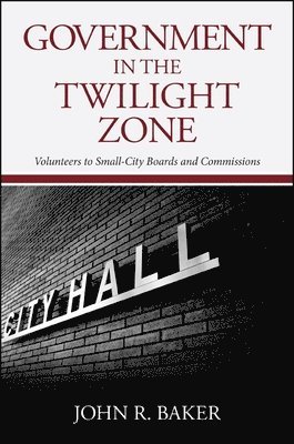 John R. Baker - Government in the Twilight Zone, Inbunden