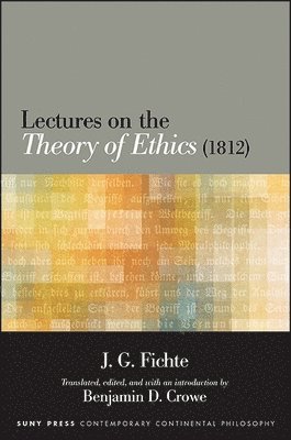 J. G. Fichte, Benjamin D. Crowe, Benjamin D Crowe - Lectures on the Theory of Ethics (1812), Häftad