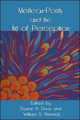 Duane H. Davis, William S. Hamrick - Merleau-Ponty and the Art of Perception, Inbunden