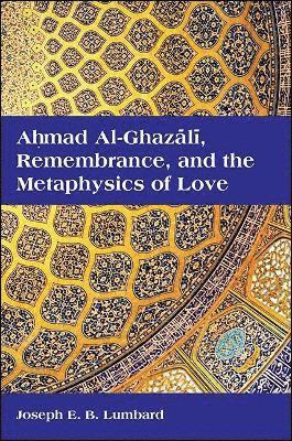 bokomslag Ahmad al-Ghaz?l?, Remembrance, and the Metaphysics of Love