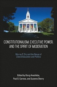 bokomslag Constitutionalism, Executive Power, and the Spirit of Moderation