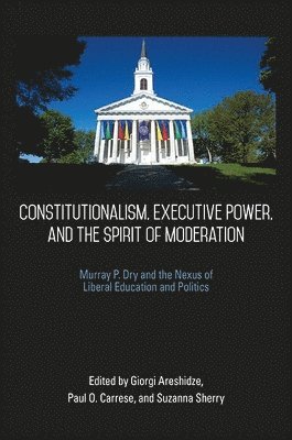 Constitutionalism, Executive Power, and the Spirit of Moderation 1