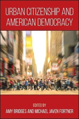 Amy Bridges, Michael Javen Fortner - Urban Citizenship and American Democracy, Inbunden