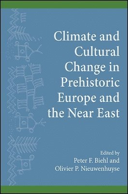 Peter F. Biehl, Olivier P. Nieuwenhuyse - Climate and Cultural Change in Prehistoric Europe and the Near East, Häftad
