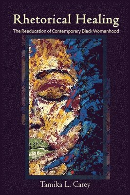 Tamika L. Carey - Rhetorical Healing, Häftad