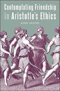 bokomslag Contemplating Friendship in Aristotle's Ethics