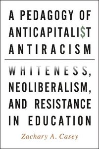 bokomslag A Pedagogy of Anticapitalist Antiracism