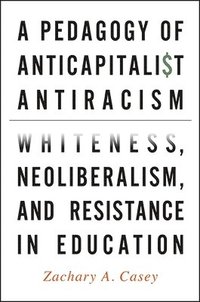bokomslag A Pedagogy of Anticapitalist Antiracism
