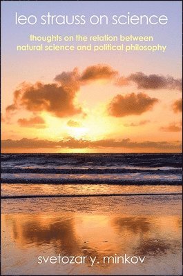 Svetozar Y. Minkov - Leo Strauss on Science, Inbunden