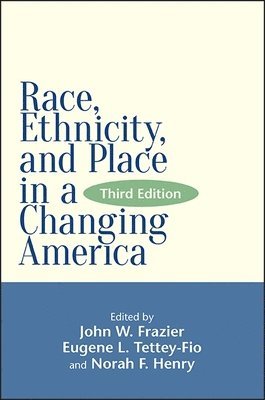 John W. Frazier, Eugene L. Tettey-Fio, Norah F. Henry - Race, Ethnicity, and Place in a Changing America, Inbunden