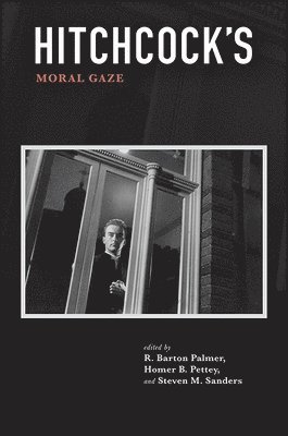 R. Barton Palmer, Homer B. Pettey, Steven M. Sanders - Hitchcock's Moral Gaze, Häftad