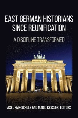 Axel Fair-Schulz, Mario Kessler - East German Historians since Reunification, Häftad