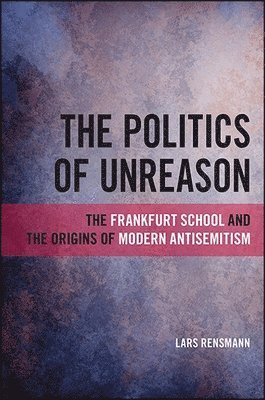 Lars Rensmann - Politics of Unreason, Häftad