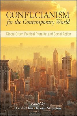 Tze-ki Hon, Kristin Stapleton - Confucianism for the Contemporary World, Häftad