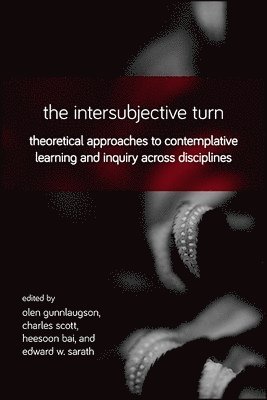 Olen Gunnlaugson, Charles Scott, Heesoon Bai, Edward W. Sarath - Intersubjective Turn, Häftad