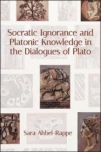 bokomslag Socratic Ignorance and Platonic Knowledge in the Dialogues of Plato