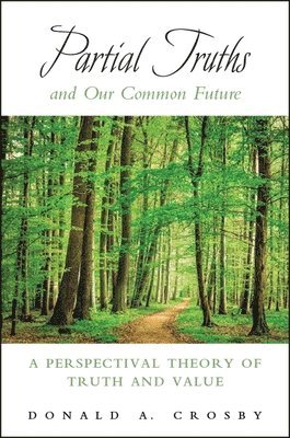 Donald A. Crosby - Partial Truths and Our Common Future, Inbunden