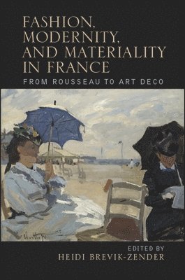 Heidi Brevik-Zender - Fashion, Modernity, and Materiality in France, Häftad