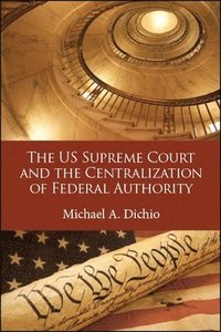 bokomslag US Supreme Court and the Centralization of Federal Authority