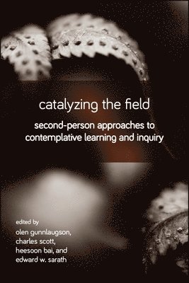 Olen Gunnlaugson, Charles Scott, Heesoon Bai, Edward W. Sarath - Catalyzing the Field, Inbunden