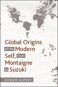 bokomslag Global Origins of the Modern Self, from Montaigne to Suzuki