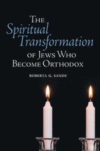 bokomslag The Spiritual Transformation of Jews Who Become Orthodox