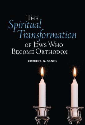 bokomslag The Spiritual Transformation of Jews Who Become Orthodox