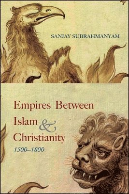Sanjay Subrahmanyam, University of California Los Angeles) Subrahmanyam, Sanjay (Distinguished Professor of History and Irving & Jean Stone Chair in Social Sciences - Empires between Islam and Christianity, 1500-1800, Häftad
