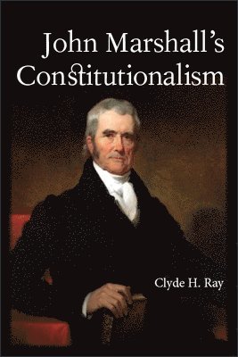 bokomslag John Marshall's Constitutionalism