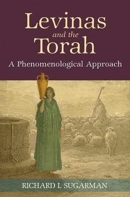 Richard I. Sugarman, Richard I Sugarman - Levinas and the Torah, Inbunden