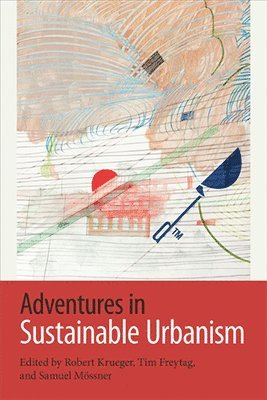 Robert Krueger, Tim Freytag, Samuel Mössner - Adventures in Sustainable Urbanism, Inbunden