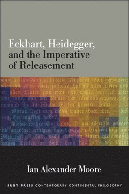 Ian Alexander Moore, Loyola Marymount University) Moore, Ian Alexander (Assistant Professor - Eckhart, Heidegger, and the Imperative of Releasement, Häftad