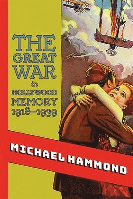 Michael Hammond - Great War in Hollywood Memory, 1918-1939, Häftad