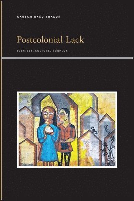 Gautam Basu Thakur - Postcolonial Lack, Inbunden