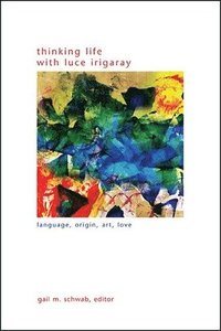 bokomslag Thinking Life with Luce Irigaray