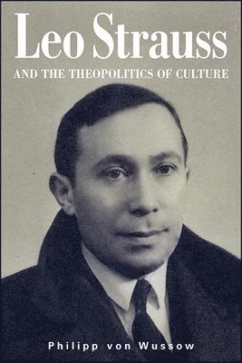 Philipp von Wussow - Leo Strauss and the Theopolitics of Culture, Häftad