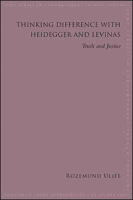 Rozemund Uljée - Thinking Difference with Heidegger and Levinas, Inbunden