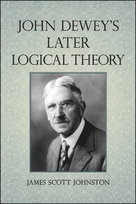 John Dewey's Later Logical Theory 1