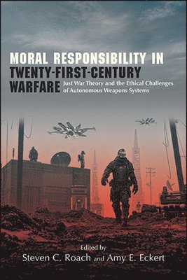 Steven C. Roach, Amy E. Eckert - Moral Responsibility in Twenty-First-Century Warfare, Häftad