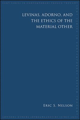 Eric S. Nelson - Levinas, Adorno, and the Ethics of the Material Other, Häftad